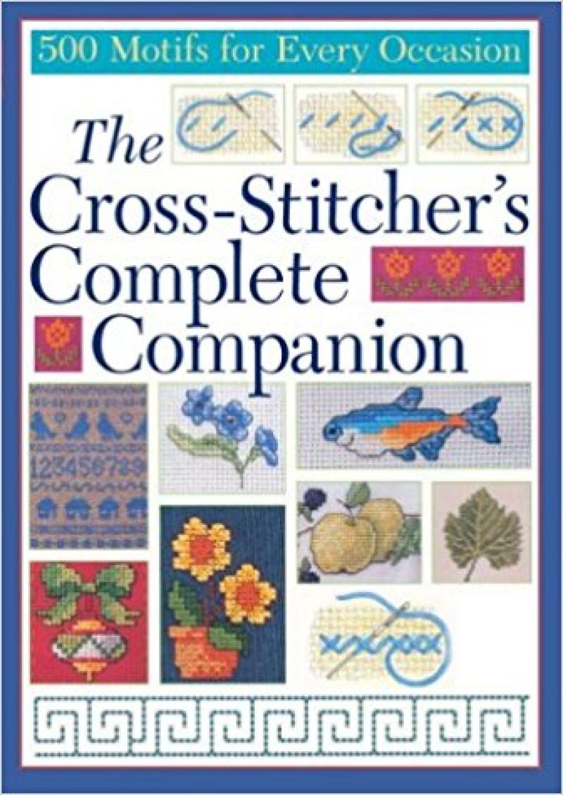 The Cross-Stitcher's Complete Companion 500 Motifs for Every Occasion  